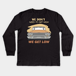 We don't get high we get low Kids Long Sleeve T-Shirt